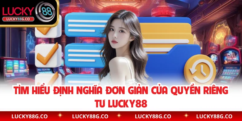 Tìm hiểu định nghĩa đơn giản của Quyền riêng tư Lucky88